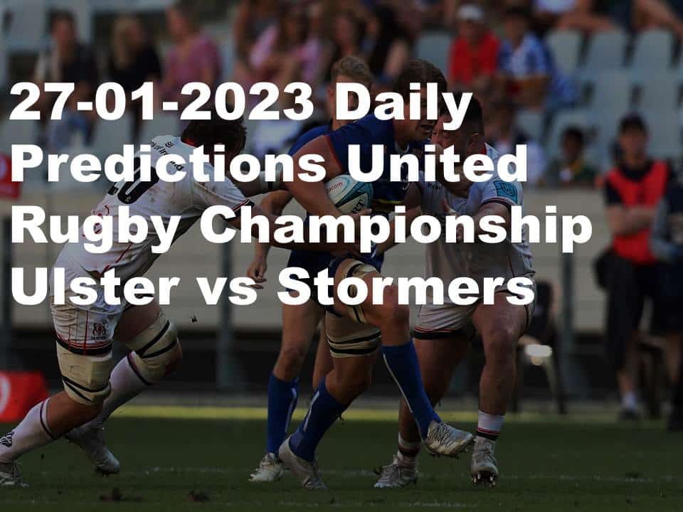 27-01-2023 Daily Predictions United Rugby Championship Ulster vs Stormers