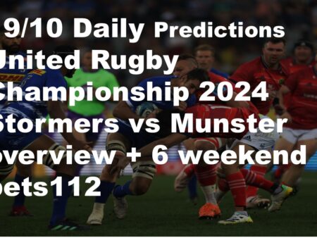 19/10 Daily Predictions United Rugby Championship 2024 Stormers vs Munster overview + 6 weekend bets